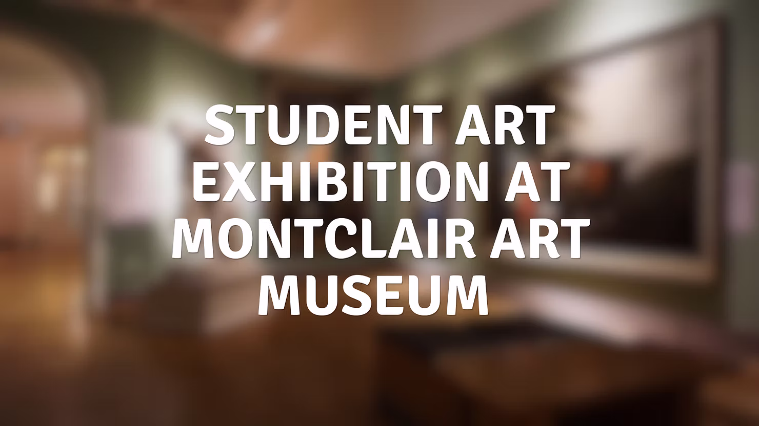 Student Art Exhibition at Montclair Art Museum